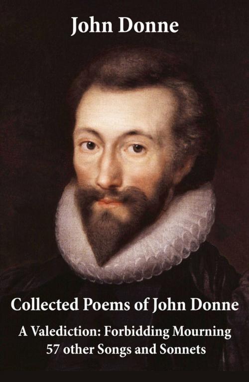 Cover of the book Collected Poems of John Donne - A Valediction: Forbidding Mourning + 57 other Songs and Sonnets by John  Donne, e-artnow