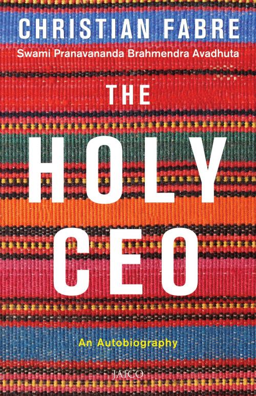 Cover of the book The Holy CEO: An Autobiography by Christian Fabre  Swami Pranavananda Brahmendra Avadhuta, Jaico Publishing House
