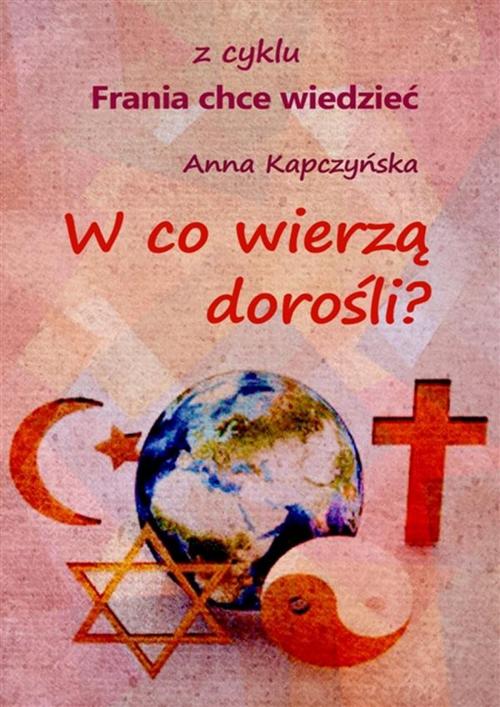 Cover of the book W co wierzą dorośli? by Anna Kapczyńska, e-bookowo.pl