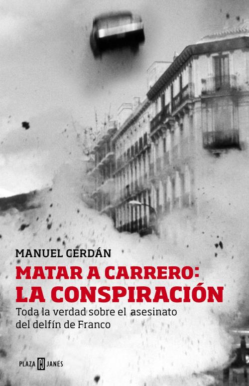 Cover of the book Matar a Carrero: la conspiración by Manuel Cerdán, Penguin Random House Grupo Editorial España