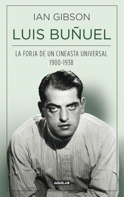 Cover of the book Luis Buñuel by Ian Gibson, Penguin Random House Grupo Editorial España