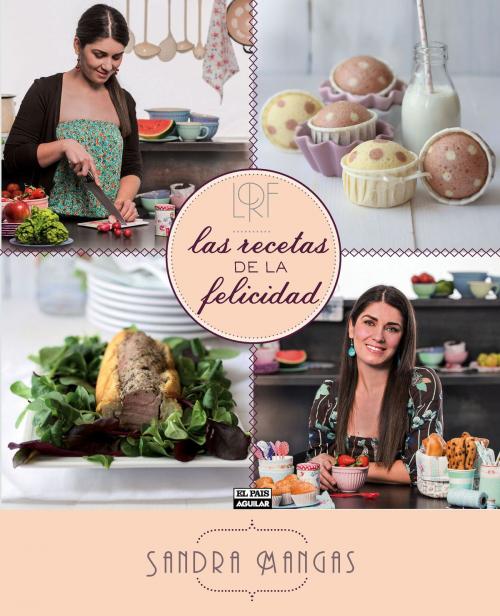 Cover of the book Las recetas de la felicidad by Sandra Mangas, Penguin Random House Grupo Editorial España