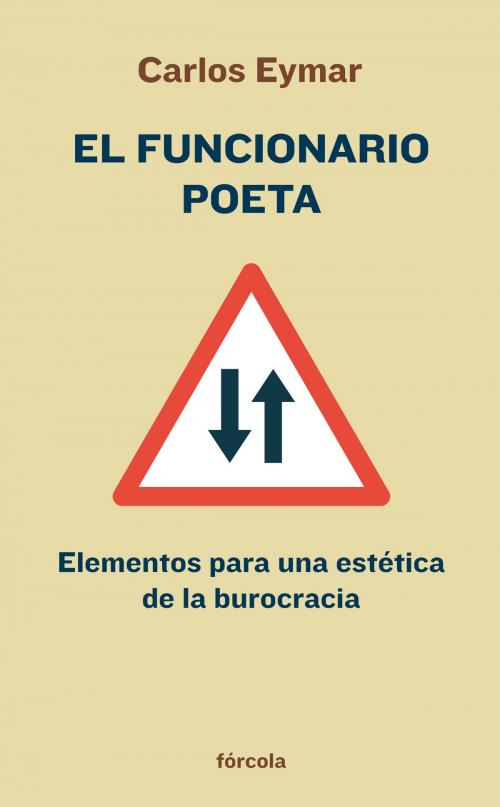 Cover of the book El funcionario poeta by Carlos Eymar, Fórcola Ediciones, S.L.