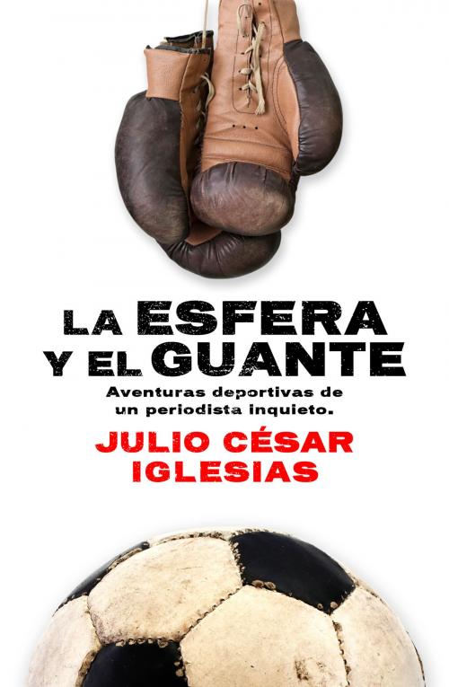 Cover of the book La esfera y el guante by Julio César Iglesias, Roca Editorial de Libros