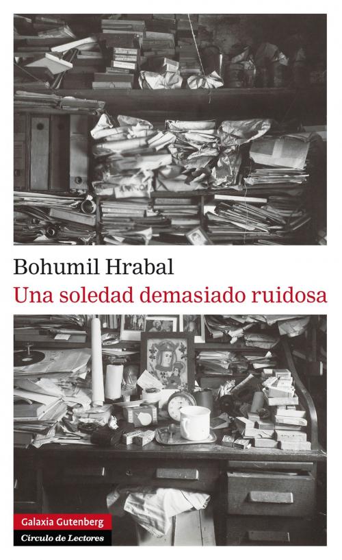 Cover of the book Una soledad demasiado ruidosa by Bohumil Hrabal, Galaxia Gutenberg