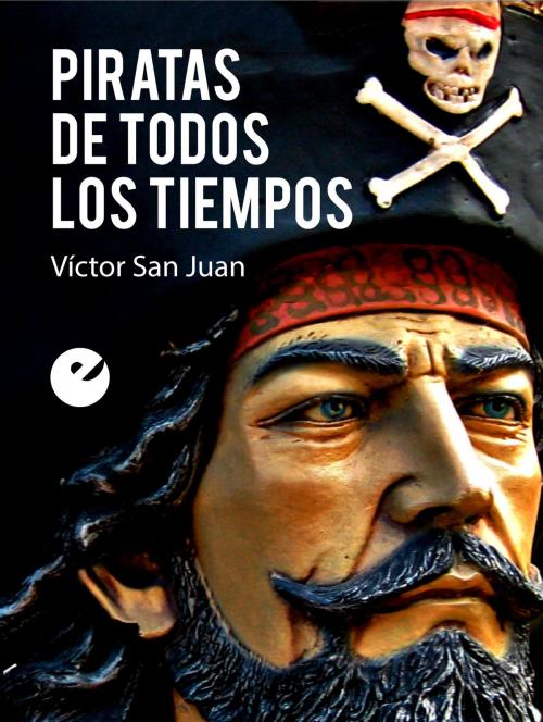 Cover of the book Piratas de todos los tiempos by Víctor San Juan, Punto de Vista