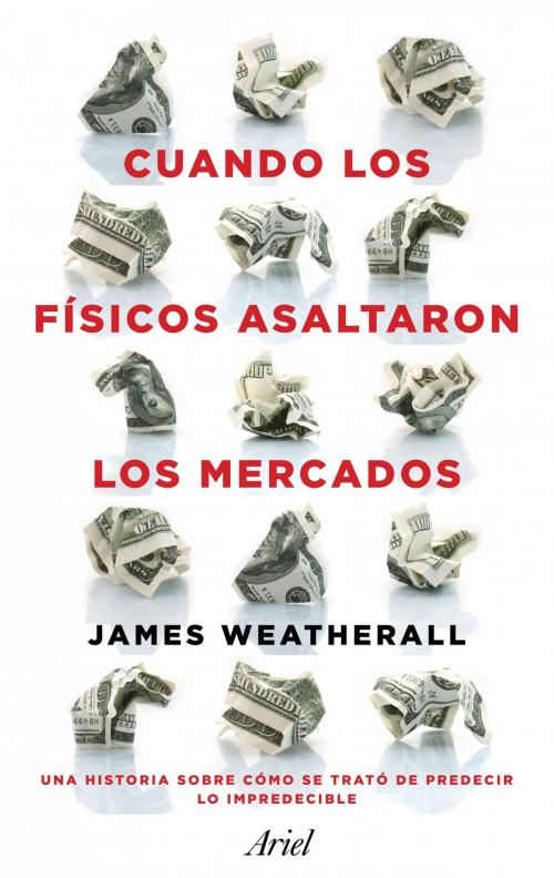 Cover of the book Cuando los físicos asaltaron los mercados by James Owen Weatherall, Grupo Planeta