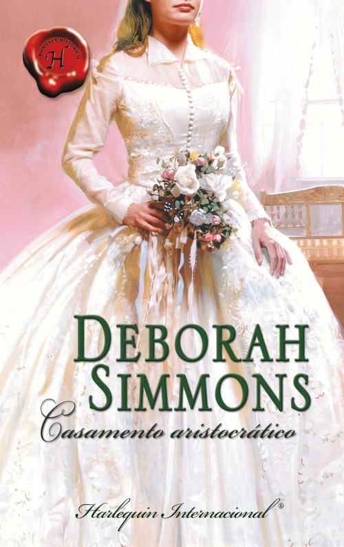 Cover of the book Casamento aristocrático by Deborah Simmons, Harlequin, uma divisão de HarperCollins Ibérica, S.A.