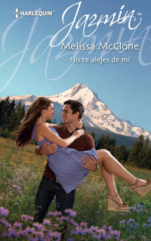 Cover of the book No te alejes de mí by Melissa Mcclone, Harlequin, una división de HarperCollins Ibérica, S.A.