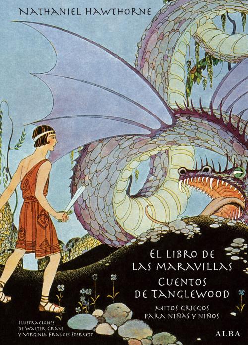 Cover of the book El libro de las maravillas. Cuentos de Tanglewood by Nathaniel Hawthorne, Gerardo Escodín, Alba Editorial