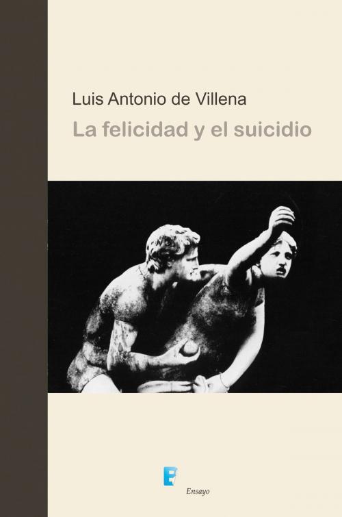 Cover of the book La felicidad y el suicidio by Luis Antonio De Villena, Penguin Random House Grupo Editorial España