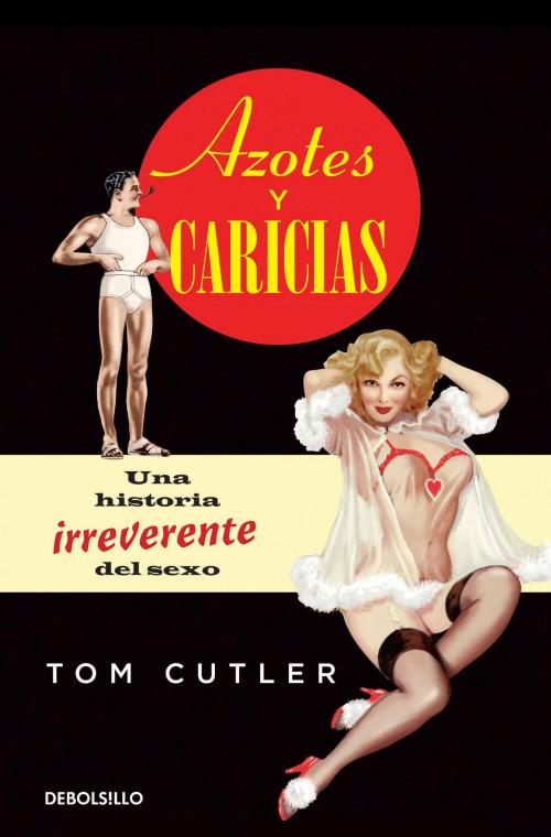 Cover of the book Azotes y caricias by Tom Cutler, Penguin Random House Grupo Editorial España