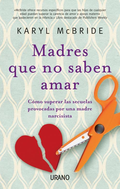 Cover of the book Madres que no saben amar by Karyl McBride, Urano