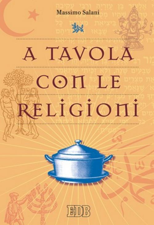 Cover of the book A tavola con le religioni by Massimo Salani, EDB - Edizioni Dehoniane Bologna