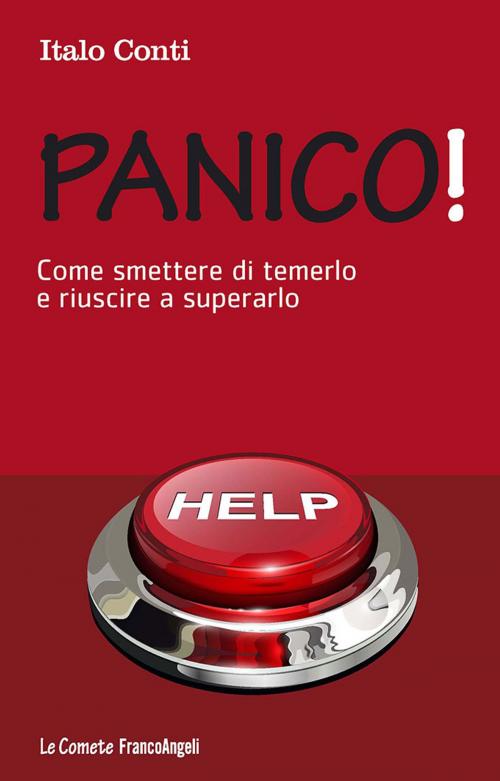 Cover of the book Panico! Come smettere di temerlo e riuscire a superarlo by Italo Conti, Franco Angeli Edizioni