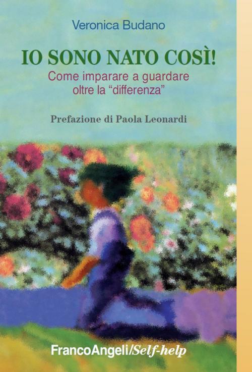 Cover of the book Io sono nato così! Come imparare a guardare oltre la "differenza" by Veronica Budano, Franco Angeli Edizioni