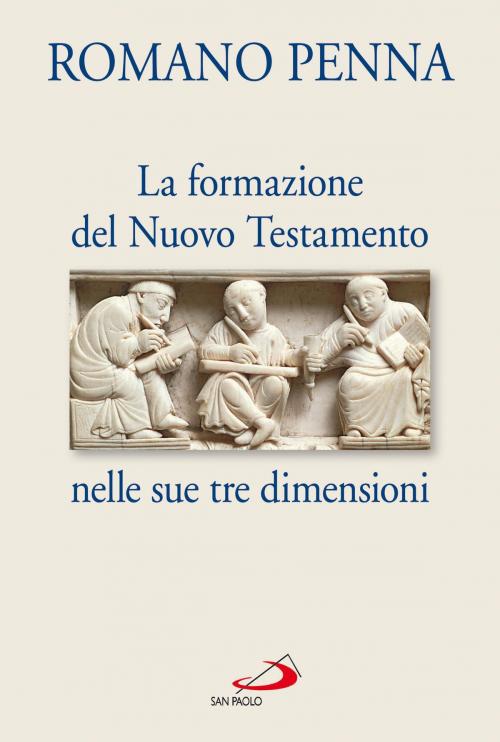 Cover of the book La Formazione del Nuovo Testamento nelle sue tre dimensioni by Romano Penna, San Paolo Edizioni