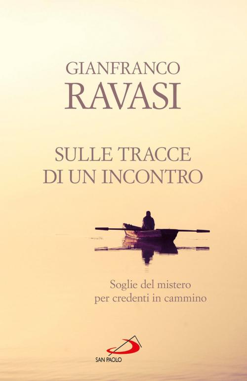Cover of the book Sulle tracce di un incontro. Soglie del mistero per credenti in cammino by Gianfranco Ravasi, San Paolo Edizioni
