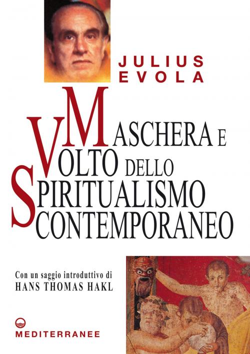 Cover of the book Maschera e Volto dello Spiritualismo Contemporaneo by Julius Evola, Hans Thomas Hakl, Edizioni Mediterranee