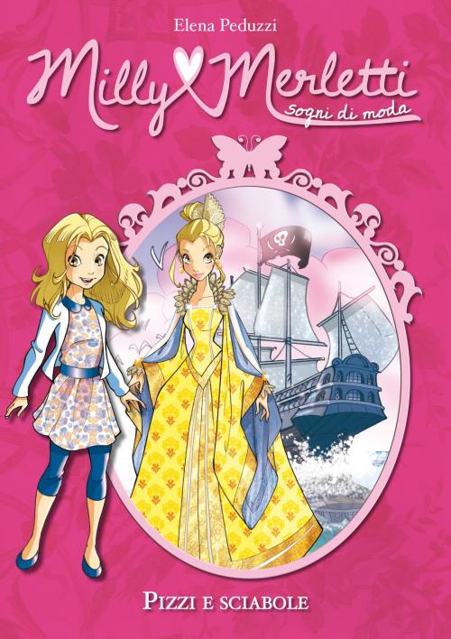 Cover of the book Pizzi e sciabole. Milly Merletti. Sogni di moda. Vol. 6 by Elena Peduzzi, De Agostini