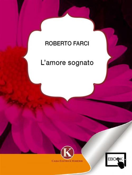 Cover of the book L'amore sognato by Roberto Farci, Kimerik