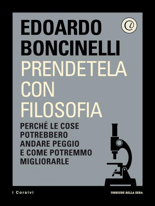 Cover of the book Prendetela con filosofia by Corriere della Sera, Edoardo Boncinelli, Corriere della Sera