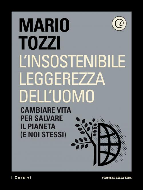 Cover of the book L'insostenibile leggerezza dell'uomo by Corriere della Sera, Mario Tozzi, Corriere della Sera