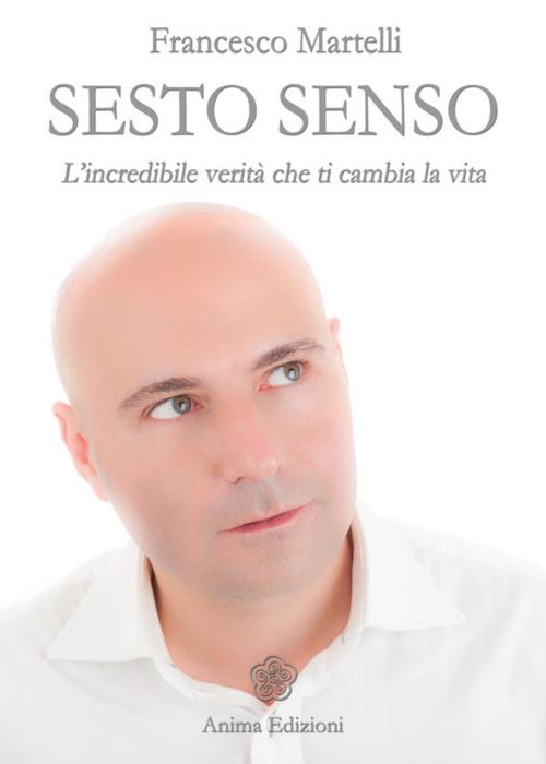 Cover of the book Sesto Senso by MARTELLI FRANCESCO, Anima Edizioni
