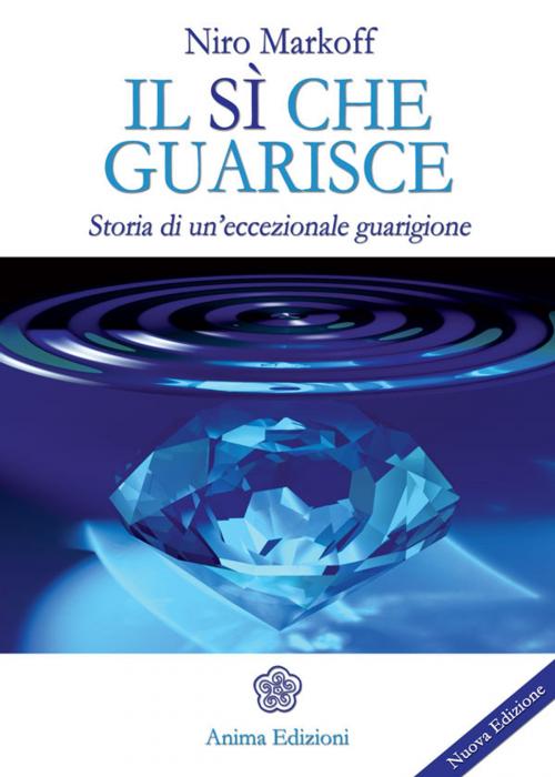 Cover of the book Sì che guarisce (Il) by MARKOFF NIRO, Anima Edizioni