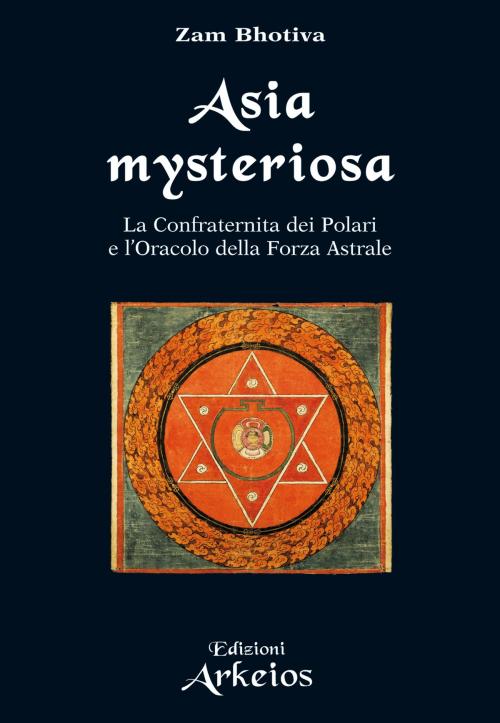 Cover of the book Asia Mysteriosa by Zam Bhotiva, Gianfranco de Turris, Edizioni Arkeios