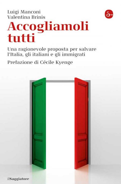 Cover of the book Accogliamoli tutti. Una ragionevole proposta per salvare l’Italia, gli italiani e gli immigrati by Luigi Manconi, Il Saggiatore