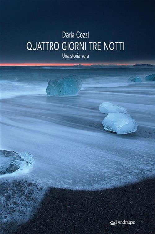 Cover of the book Quattro giorni tre notti by Daria Cozzi, Edizioni Pendragon