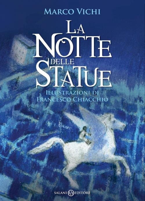 Cover of the book La notte delle statue by Marco Vichi, Francesco Chiacchio, Salani Editore