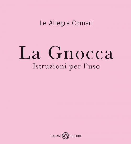 Cover of the book La Gnocca by Allegre Comari Le, Salani Editore