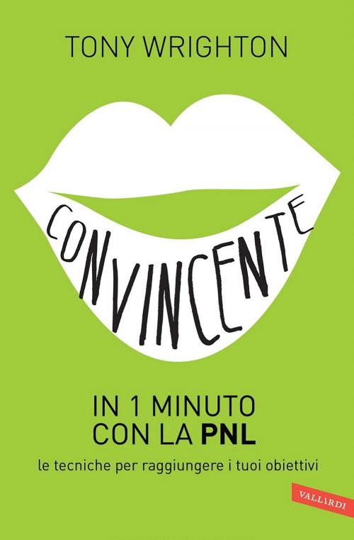 Cover of the book Convincente in 1 minuto con la PNL by Tony Wrighton, Vallardi