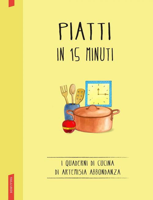 Cover of the book Piatti in 15 minuti by Artemisia Abbondanza, Vallardi