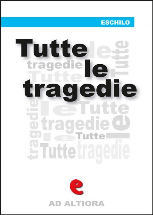 Cover of the book Tutte le tragedie by Eschilo, Kitabu