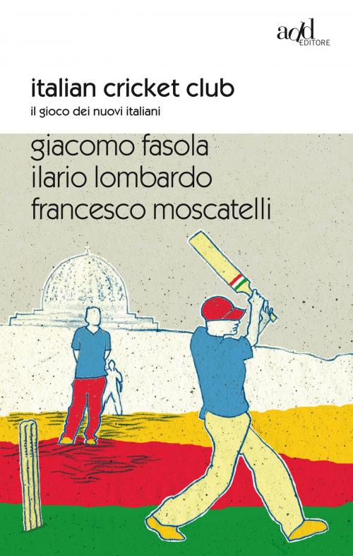 Cover of the book Italian Cricket Club by Ilario Lombardo, Giacomo Fasola, Francesco Moscatelli, ADD Editore