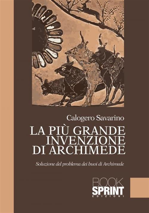 Cover of the book La più grande invenzione di Archimede by Calogero Savarino, Booksprint