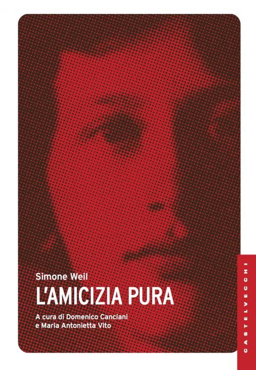 Cover of the book L'amicizia pura by Simone Weil, Castelvecchi