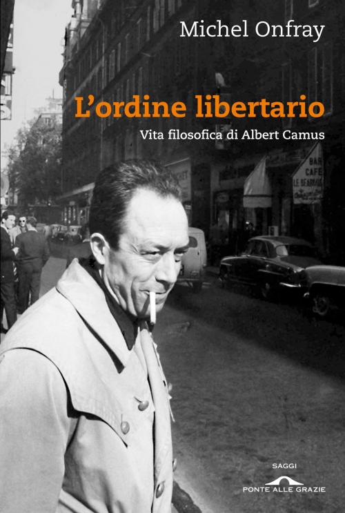 Cover of the book L'ordine libertario by Michel Onfray, Ponte alle Grazie