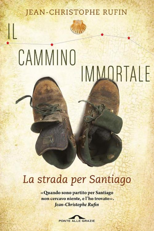 Cover of the book Il cammino immortale by Jean-Christophe Rufin, Ponte alle Grazie