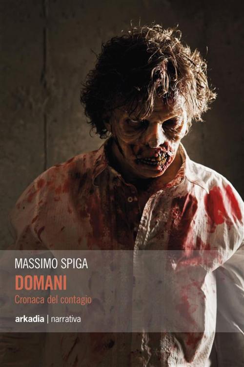 Cover of the book Domani. Cronaca del contagio by Massimo Spiga, Arkadia Editore