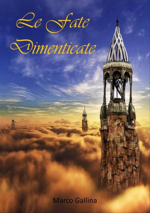 Cover of the book Le Fate Dimenticate by Marco Gallina, Marco Gallina