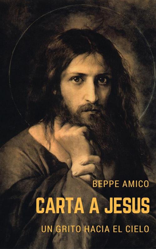 Cover of the book Carta a jesús - un grito hacia el cielo by Beppe Amico, Libera nos a malo