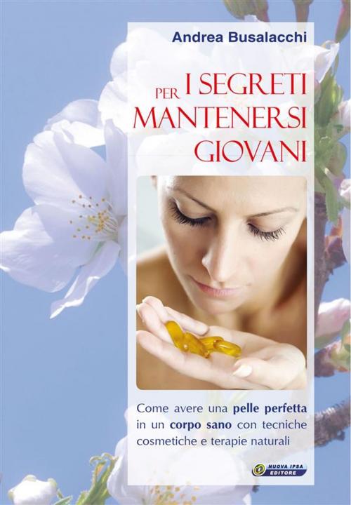 Cover of the book I segreti per mantenersi giovani. by Andrea Busalacchi, Nuova Ipsa Editore