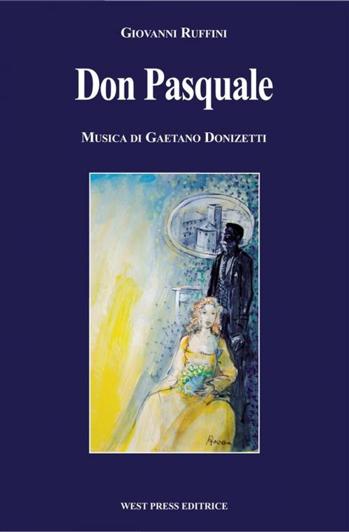 Cover of the book Don Pasquale by Gaetano Donizetti, Giovanni Ruffini, West Press