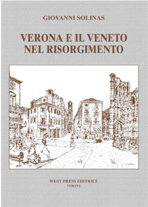 Cover of the book Verona e il Veneto nel Risorgimento by Giovanni Solinas, West Press