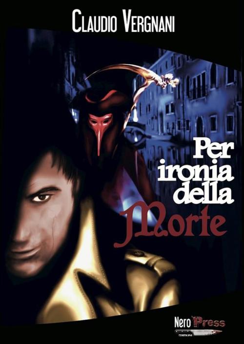 Cover of the book Per ironia della Morte by Claudio Vergnani, Nero Press