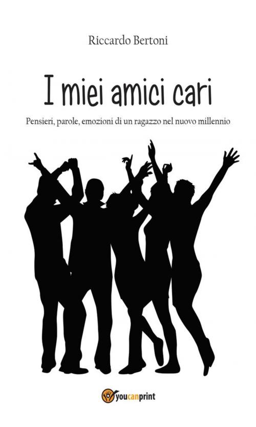 Cover of the book I miei amici cari by Riccardo Bertoni, Youcanprint
